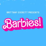 Barbies w/ Brittany Everett